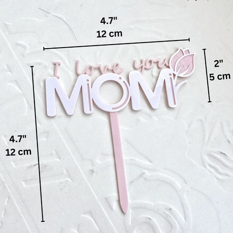 Mother's Day Cake Topper Decoration | I Love You Mom - size